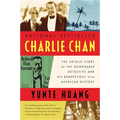 Charlie Chan: The Untold Story of the Honorable Detective and His Rendezvous with American History