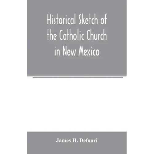 Historical sketch of the Catholic Church in New Mexico