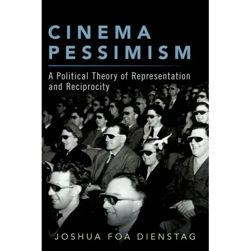 Cinema Pessimism: A Political Theory of Representation and Reciprocity