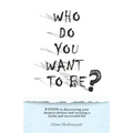 Who Do You Want to Be?: 8 steps to discovering your deepest desires and creating a joyful and successful life
