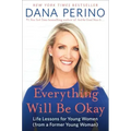 Everything Will Be Okay: Life Lessons for Young Women (from a Former Young Woman)