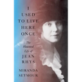 I Used to Live Here Once: The Haunted Life of Jean Rhys