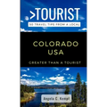 Greater Than a Tourist-Colorado USA: 50 Travel Tips from a Local