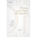 Writing at the Origin of Capitalism: Literary Circulation and Social Change in Early Modern England