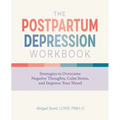 The Postpartum Depression Workbook: Strategies to Overcome Negative Thoughts, Calm Stress, and Improve Your Mood