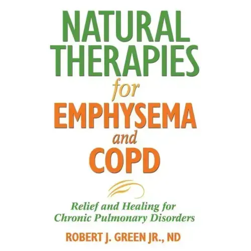 Natural Therapies for Emphysema and Copd: Relief and Healing for Chronic Pulmonary Disorders
