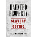 Haunted Property: Slavery and the Gothic