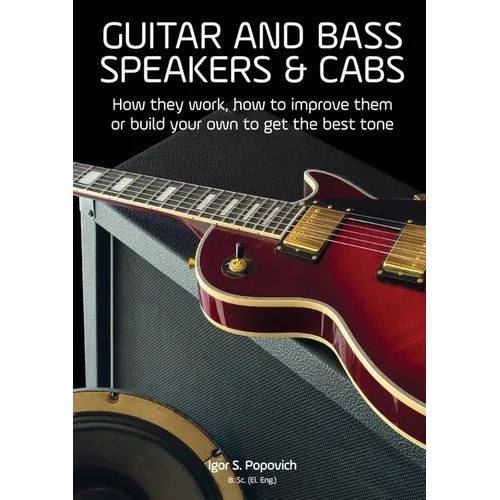 Guitar and Bass Speakers & Cabs: How they work, how to improve them, or build your own to get the best tone