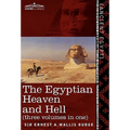The Egyptian Heaven and Hell (Three Volumes in One: The Book of the Am-Tuat; The Book of Gates; And the Egyptian Heaven and Hell