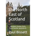 Touring the North East of Scotland: Aberdeen, Dundee, Perth, Royal Deeside, Speyside etc.