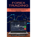 Forex Trading: How to Invest With the Most Profitable and Simple Strategies (Learn Solid and Proven Swing and Day Trading Strategies)
