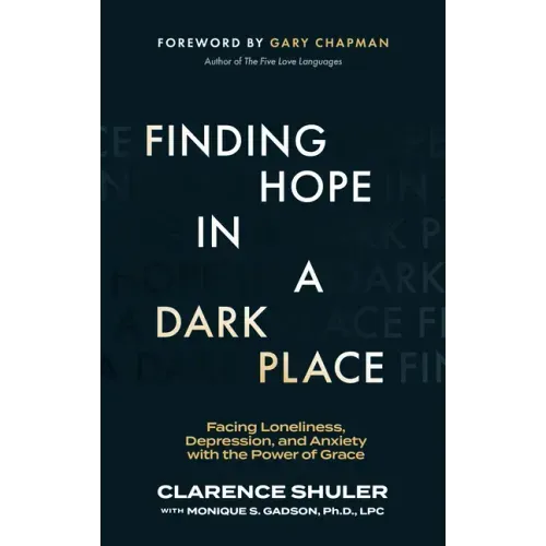 Finding Hope in a Dark Place: Facing Loneliness, Depression, and Anxiety with the Power of Grace
