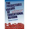 The Predictable Failure of Educational Reform: Can We Change Course Before It's Too Late?