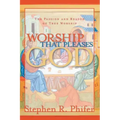 Worship That Pleases God: The Passion and Reason of True Worship