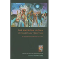 The American Indian Intellectual Tradition: An Anthology of Writings from 1772 to 1972