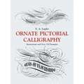 Ornate Pictorial Calligraphy: Instructions and Over 150 Examples