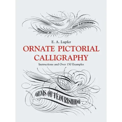 Ornate Pictorial Calligraphy: Instructions and Over 150 Examples