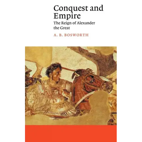 Conquest and Empire: The Reign of Alexander the Great