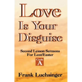 Love Is Your Disguise: 2nd Lesson Sermons for Lent/Easter: Cycle a