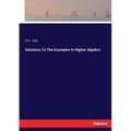 Solutions To The Examples In Higher Algebra