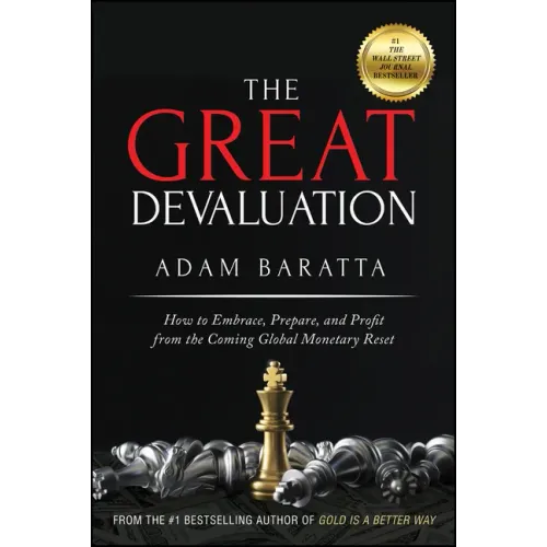 The Great Devaluation: How to Embrace, Prepare, and Profit from the Coming Global Monetary Reset