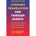 Literary Translation and Foreign Rights: How to Find Translators, Enter New Markets, and Make More Money With Literary Translations