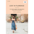 Lost in Florence: An Insider's Guide to the Best Places to Eat, Drink and Explore