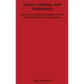 Nazis, Commies, And Terrorists: How the western world became what it fought and how to fix this problem