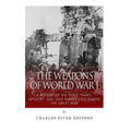 The Weapons of World War I: A History of the Guns, Tanks, Artillery, Gas, and Planes Used during the Great War