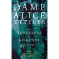 Dame Alice Kyteler the Sorceress of Kilkenny A.D. 1324 (Folklore History Series)