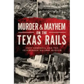 Murder & Mayhem on the Texas Rails