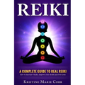 Reiki: A Complete Guide to Real Reiki: How to Increase Vitality, Improve your Health and Feel Great