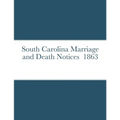 South Carolina Marriage and Death Notices 1863