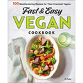 Fast & Easy Vegan Cookbook: 100 Mouth-Watering Recipes for Time-Crunched Vegans