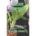 Orchid Care Guide: Everything You Need To Know About Orchid. How To Water, Fertilize And Take Proper Care Of Them.