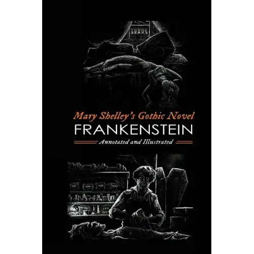 Frankenstein; or, the Modern Prometheus (the 1818 Text): An Annotated & Illustrated Novel