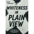 Whiteness in Plain View: A History of Racial Exclusion in Minnesota