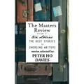 The Masters Review Volume XI: With Stories Selected by Peter Ho Davies