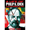 A Life of Philip K. Dick: The Man Who Remembered the Future