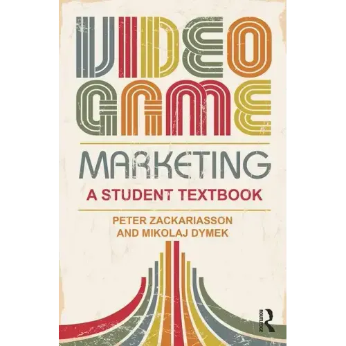 Video Game Marketing: A Student Textbook