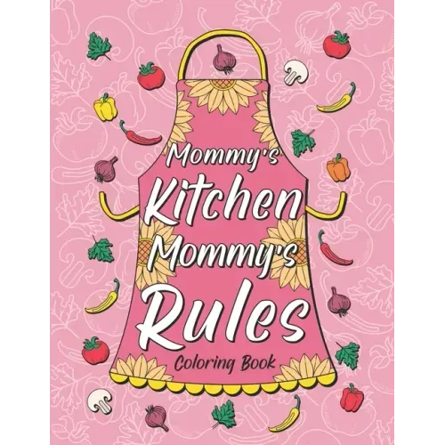 Mommy's Kitchen Mommy's Rules: Fun Coloring Gift Book for Mom Who Love Cooking, Best Mother's Day Gifts