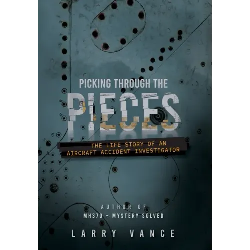Picking Through The Pieces: The Life Story of An Aircraft Accident Investigator