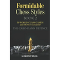 Formidable Chess Styles: The Caro Kann Defense - Book 1 - An Analysis - 50 World Class Games - 2,357 Moves Analyzed - Chess for Beginners Inter