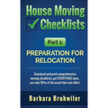 House Moving Checklists, Part 1: Preparation for Relocation: Download and print comprehensive moving checklists, get EVERYTHING done, use only 50% of