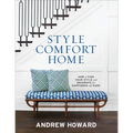 Style Comfort Home: How to Find Your Style and Decorate for Happiness and Ease