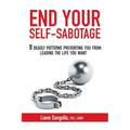 End Your Self-Sabotage: 8 Deadly Patterns Preventing You from Leading the Life You Want