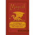 Magical: An Anthology of Fantasy, Fairy Tales, and Other Magical Fiction