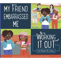 My Friend Embarrassed Me: Working It Out