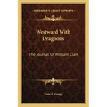Westward with Dragoons: The Journal of William Clark