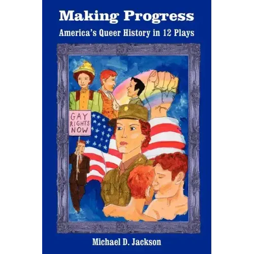 Making Progress: America's Queer History in 12 Plays